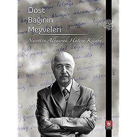 Dost Bağının Meyveleri Nurettin Albayrak Hatıra Kitabı - Abdullah Esen