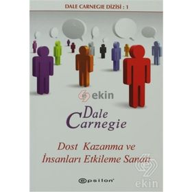 Dost Kazanma ve İnsanları Etkileme Sanatı - Dale Carnegie