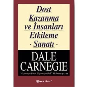 Dost Kazanma ve İnsanları Etkileme Sanatı - Dale Carnegie