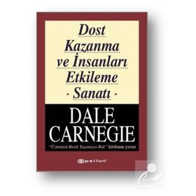Dost Kazanma ve İnsanları Etkileme Sanatı - Dale Carnegie