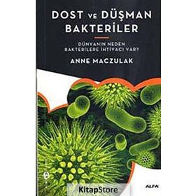 DOST VE DÜŞMAN BAKTERILER DÜNYANIN NEDEN BAKTERILERE İHTIYACI VAR? - GENEL