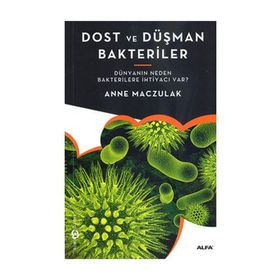 DOST VE DÜŞMAN BAKTERILER DÜNYANIN NEDEN BAKTERILERE İHTIYACI VAR? - GENEL