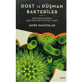DOST VE DÜŞMAN BAKTERILER DÜNYANIN NEDEN BAKTERILERE İHTIYACI VAR? - GENEL