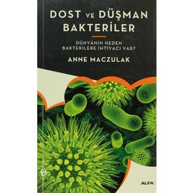 DOST VE DÜŞMAN BAKTERILER DÜNYANIN NEDEN BAKTERILERE İHTIYACI VAR? - GENEL