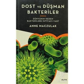 DOST VE DÜŞMAN BAKTERILER DÜNYANIN NEDEN BAKTERILERE İHTIYACI VAR? - GENEL