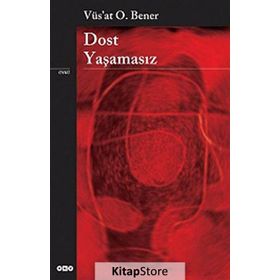 DOST YAŞAMASIZ - VÜS`AT O. BENER