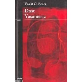 DOST YAŞAMASIZ - VÜS`AT O. BENER
