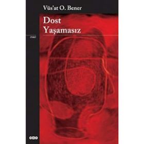 Dost Yaşamasız - Vüs'at O. Bener