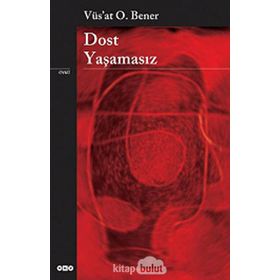 DOST YAŞAMASIZ - VÜS`AT O. BENER