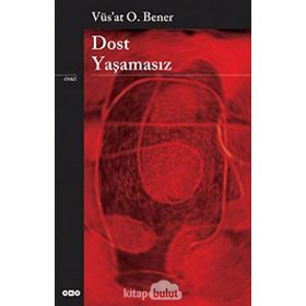 Dost Yaşamasız - Vüs'at O. Bener