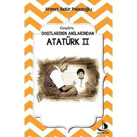 Dostlarının Anılarından Atatürk - 2 - Ahmet Bekir Palazoğlu