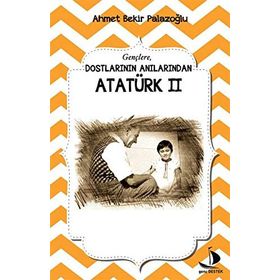 Dostlarının Anılarından Atatürk - 2 - Ahmet Bekir Palazoğlu