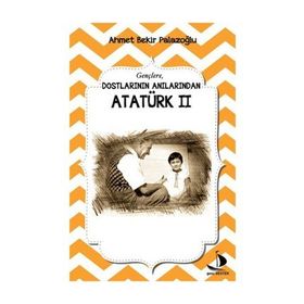 Dostlarının Anılarından Atatürk - 2 - Ahmet Bekir Palazoğlu