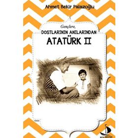 Dostlarının Anılarından Atatürk - 2 - Ahmet Bekir Palazoğlu