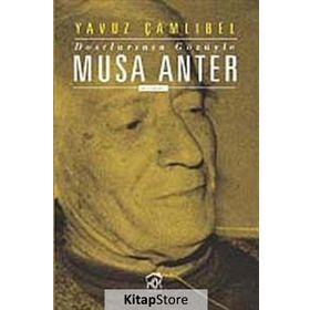 DOSTLARININ GÖZÜYLE MUSA ANTER - YAVUZ ÇAMLIBEL