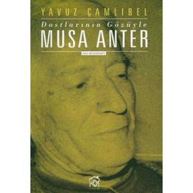 DOSTLARININ GÖZÜYLE MUSA ANTER - YAVUZ ÇAMLIBEL