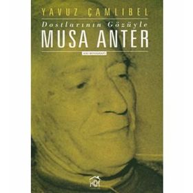 DOSTLARININ GÖZÜYLE MUSA ANTER - YAVUZ ÇAMLIBEL