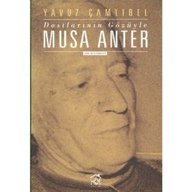 DOSTLARININ GÖZÜYLE MUSA ANTER - YAVUZ ÇAMLIBEL