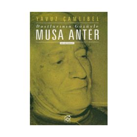 DOSTLARININ GÖZÜYLE MUSA ANTER - YAVUZ ÇAMLIBEL