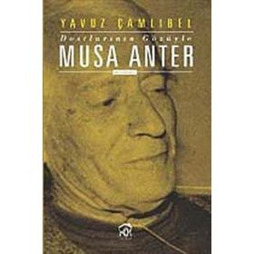 DOSTLARININ GÖZÜYLE MUSA ANTER - YAVUZ ÇAMLIBEL