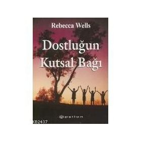 DOSTLUĞUN KUTSAL BAĞI - REBECCA WELLS