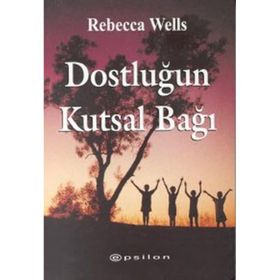 DOSTLUĞUN KUTSAL BAĞI - REBECCA WELLS