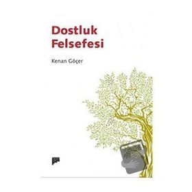 Dostluk Felsefesi - Kenan Göçer