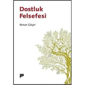 Dostluk Felsefesi - Kenan Göçer