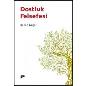 Dostluk Felsefesi - Kenan Göçer
