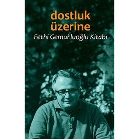 DOSTLUK ÜZERINE FETHI GEMUHLUOĞLU KITABI - FETHI GEMUHLUOĞLU