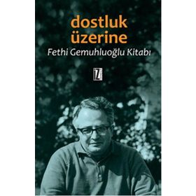 DOSTLUK ÜZERINE FETHI GEMUHLUOĞLU KITABI - FETHI GEMUHLUOĞLU