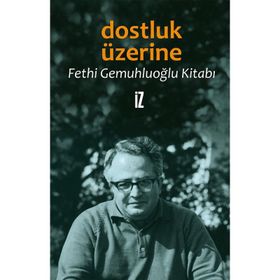 DOSTLUK ÜZERINE FETHI GEMUHLUOĞLU KITABI - FETHI GEMUHLUOĞLU