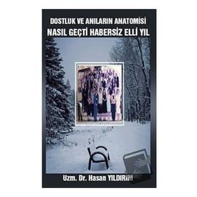 Dostluk ve Anıların Anatomisi - Hasan Yıldırım