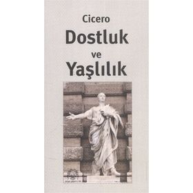 Dostluk Ve Yaşlılık - Marcus Tullius Cicero