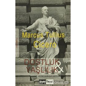 Dostluk Ve Yaşlılık - Marcus Tullius Cicero