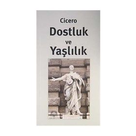 Dostluk Ve Yaşlılık - Marcus Tullius Cicero