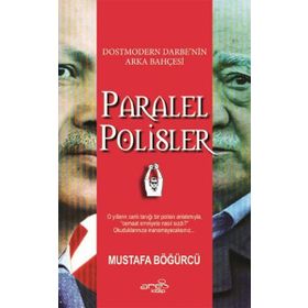 Dostmodern Darbe'nin Arka Bahçesi Paralel Polisler - Mustafa Böğürcü