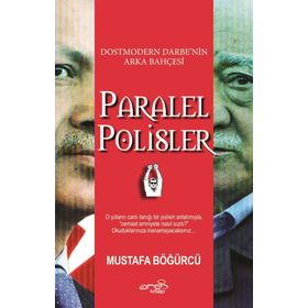 Dostmodern Darbe'nin Arka Bahçesi Paralel Polisler - Mustafa Böğürcü