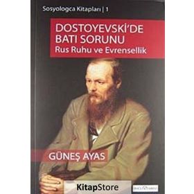 DOSTOYEVSKI'DE BATI SORUNU RUS RUHU VE EVRENSELLIK - GÜNEŞ AYAS