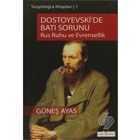 DOSTOYEVSKI'DE BATI SORUNU RUS RUHU VE EVRENSELLIK - GÜNEŞ AYAS