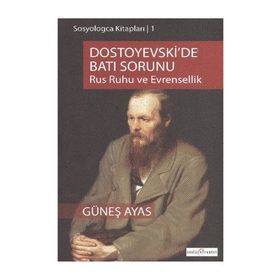 DOSTOYEVSKI'DE BATI SORUNU RUS RUHU VE EVRENSELLIK - GÜNEŞ AYAS