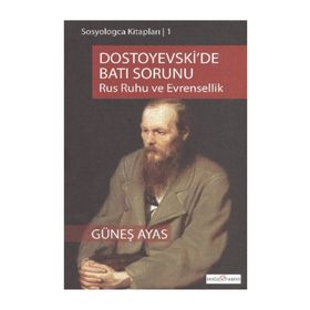 DOSTOYEVSKI'DE BATI SORUNU RUS RUHU VE EVRENSELLIK - GÜNEŞ AYAS