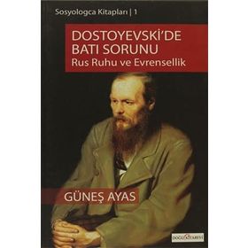 DOSTOYEVSKI'DE BATI SORUNU RUS RUHU VE EVRENSELLIK - GÜNEŞ AYAS