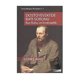 DOSTOYEVSKI'DE BATI SORUNU RUS RUHU VE EVRENSELLIK - GÜNEŞ AYAS