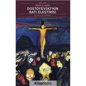 Dostoyevski’nin Batı Eleştirisi - Bruce Ward