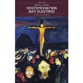 Dostoyevski’nin Batı Eleştirisi - Bruce Ward