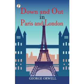 Down And Out In Paris And London - George Orwell