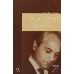 DR. ALI ŞERİATİ VE BIR İDEOLOJİ OLARAK İSLAMCILIK - ERTUĞRUL CESUR