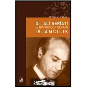 DR. ALI ŞERİATİ VE BIR İDEOLOJİ OLARAK İSLAMCILIK - ERTUĞRUL CESUR