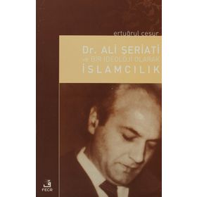 DR. ALI ŞERİATİ VE BIR İDEOLOJİ OLARAK İSLAMCILIK - ERTUĞRUL CESUR